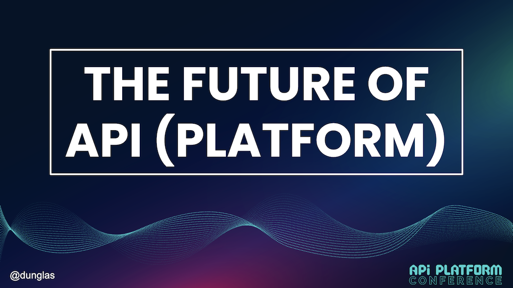 The future of API(Platform)